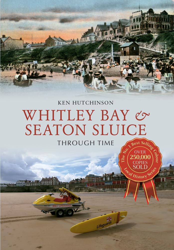 Whitley Bay & Seaton Sluice Through Time by Ken Hutchinson - 9781445605418