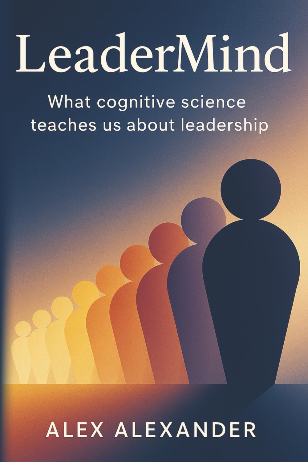 LeaderMind: What cognitive science teaches us about leadership