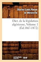 Dict. de la Législation Algérienne, Volume 1 (Éd.1867-1872) (Sciences Sociales) (French Edition)