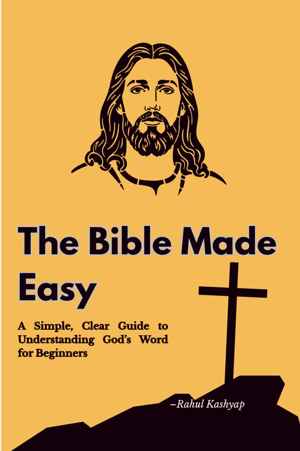 The Bible Made Easy: A Simple, Clear Guide to Understanding God’s Word for Beginners