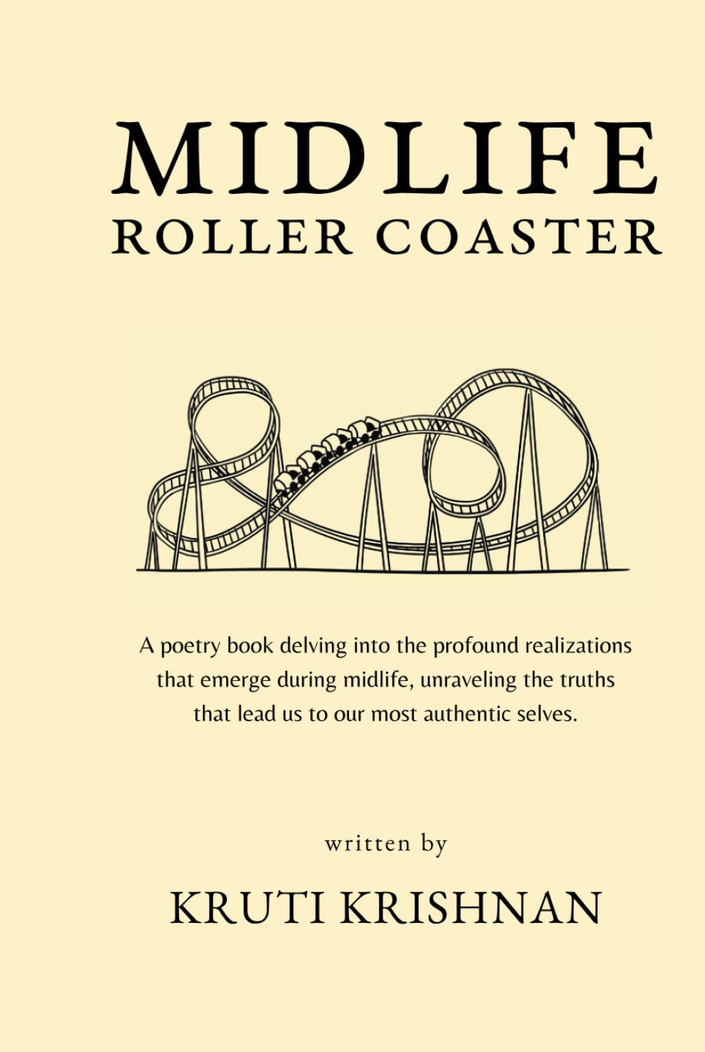 Midlife Roller Coaster: A poetry book delving into the profound realizations that emerge during midlife, unraveling the truths that lead us to our most authentic selves.