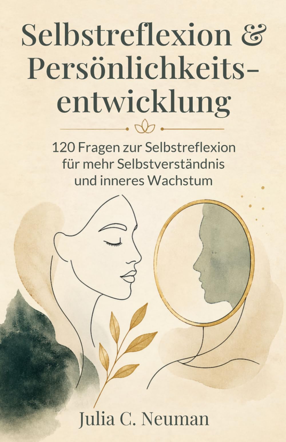Selbstreflexion und Persönlichkeitsentwicklung: 120 Fragen zur Selbstreflexion für mehr Selbstverständnis und inneres Wachstum