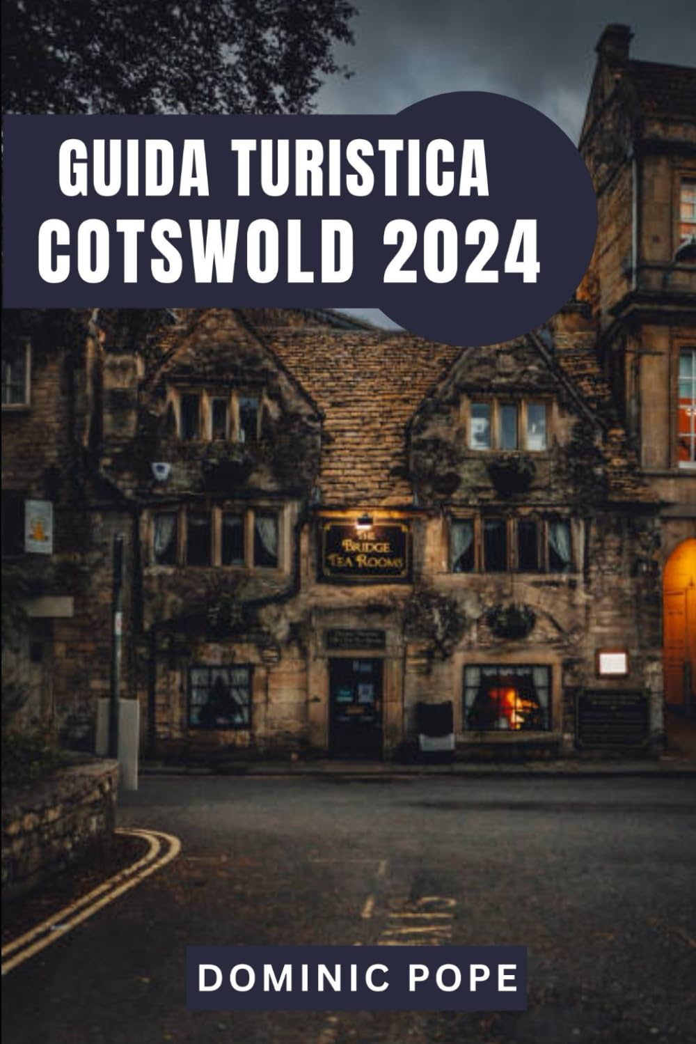 GUIDA TURISTICA COTSWOLD 2024: Cotswold svelato: Un viaggio attraverso villaggi senza tempo, tesori nascosti e il fascino tranquillo della campagna inglese