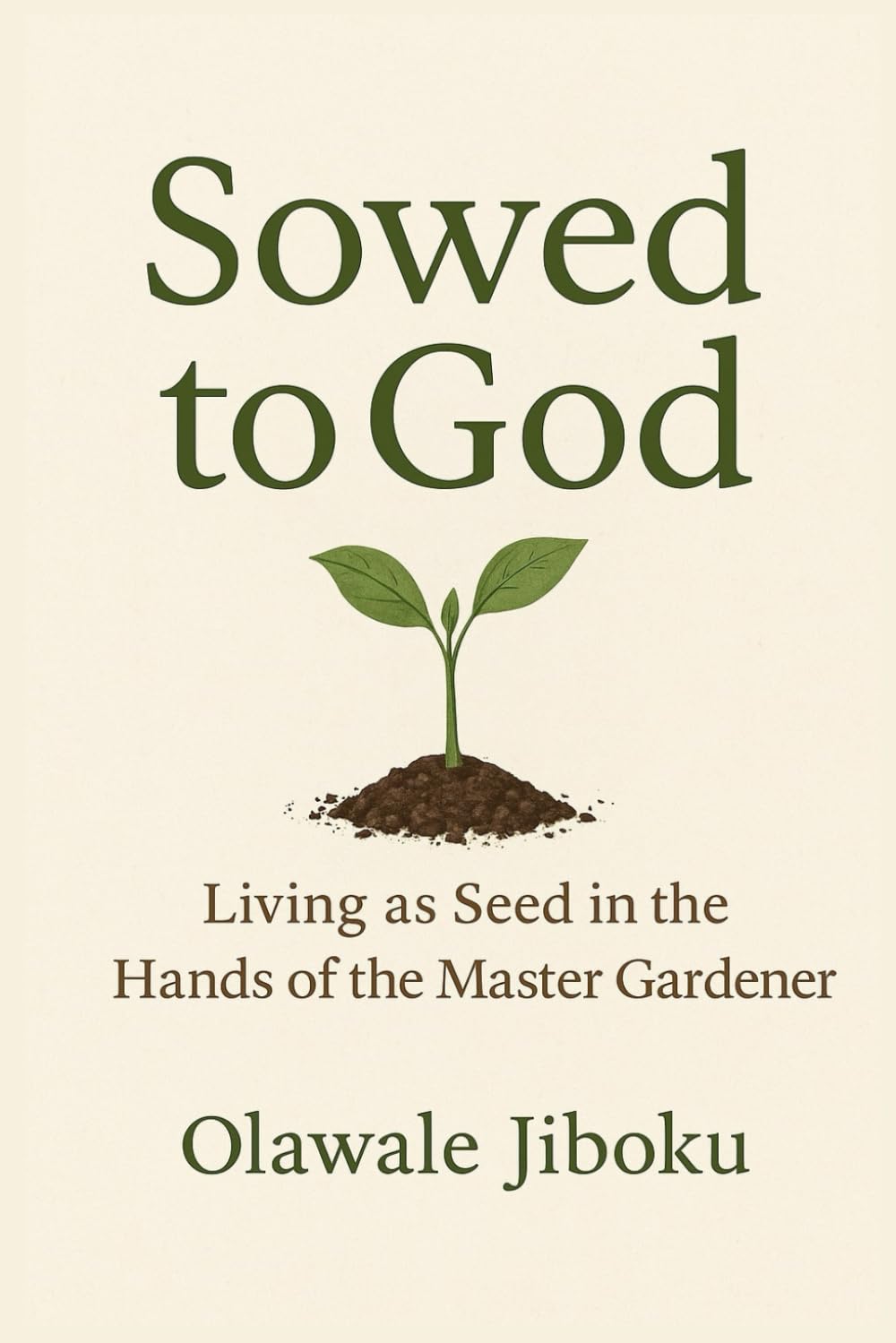 Sowed to God: Living as Seed in the Hands of the Master Gardener