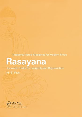 Rasayana: Ayurvedic Herbs for Longevity and Rejuvenation (Traditional Herbal Medicines for Modern Times Book 2)