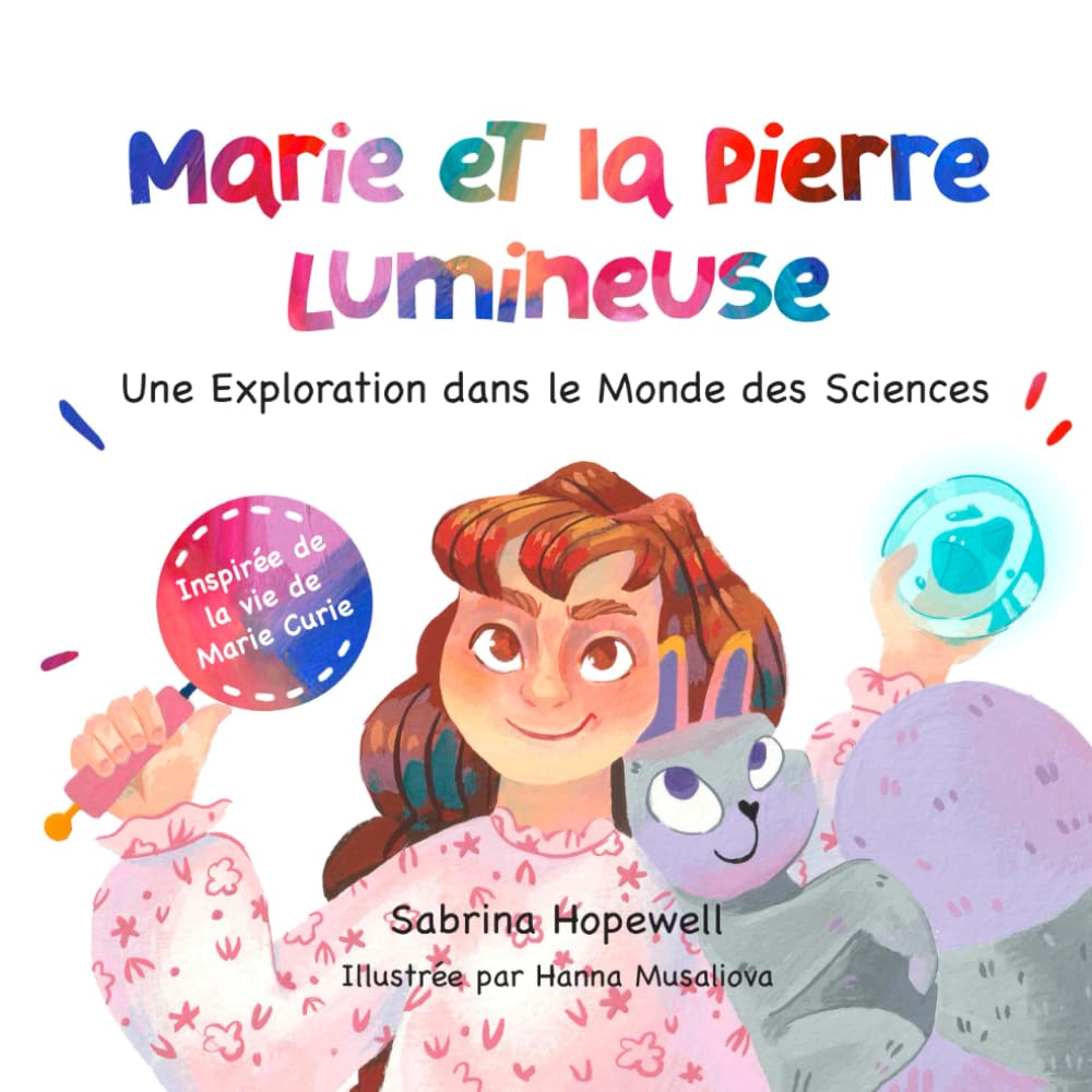 Marie et la Pierre Lumineuse: Une Exploration dans le Monde des Sciences, Marie Curie, STEM et la Curiosité (Ma Collection d'Histoires Scientifiques)