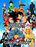 +100 anime coloring book: +100 anime characters, Anime Mix For adults teen-agers and also kids - Naruto Dragon Ball Tokyo Ghoul Full Metal Alchemist ... One Punch Man Bleach , Manga And More ... B08KJJ5T2P Book Cover