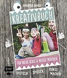 Kreativbuch für wilde Kerle und mutige Mädchen: Basteln, Spielen, Kunst machen