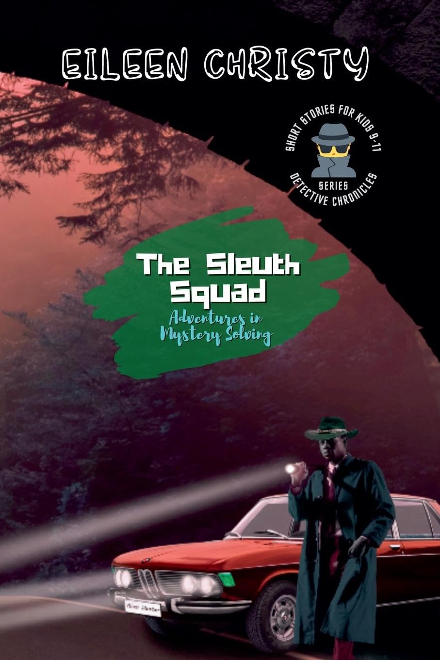 The Sleuth Squad-Adventures in Mystery Solving: A Collection of Thrilling Tales for Young Detectives: 7 (Detective Chronicles for Kids: Cases to Crack and Mysteries to Solve)