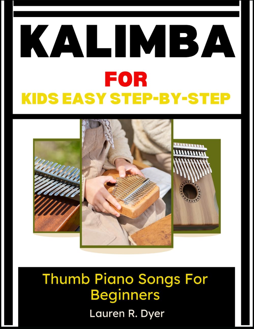 Kalimba For Kids: Easy Step-By-Step Thumb Piano Songs For Beginners: A Fun Beginner Music Guide With Simple Songs, Practice Exercises, And Confidence-Building Lessons For Children