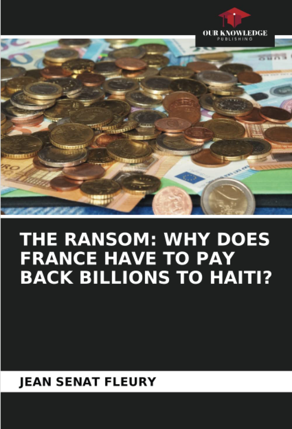 THE RANSOM: WHY DOES FRANCE HAVE TO PAY BACK BILLIONS TO HAITI?: Sénat ...