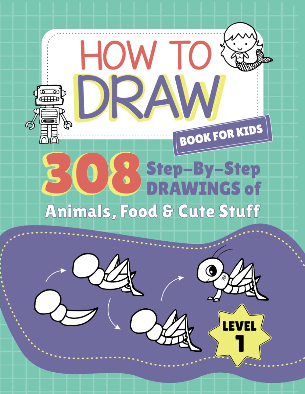 How to Draw book for kids: 308 Step By Step DRAWINGS of Animals, Food ...