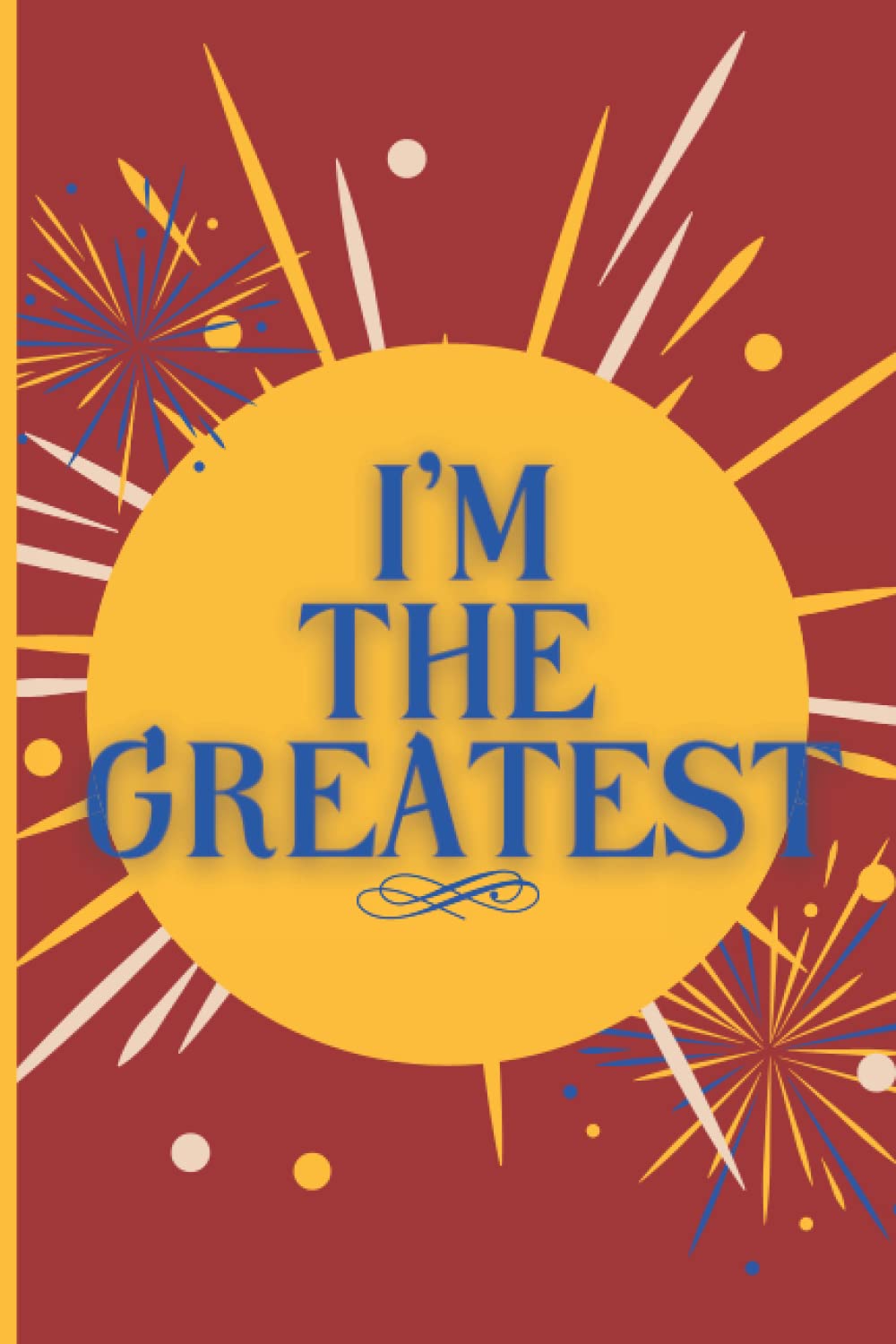 I'm The Greatest: (Diary, Notebook)