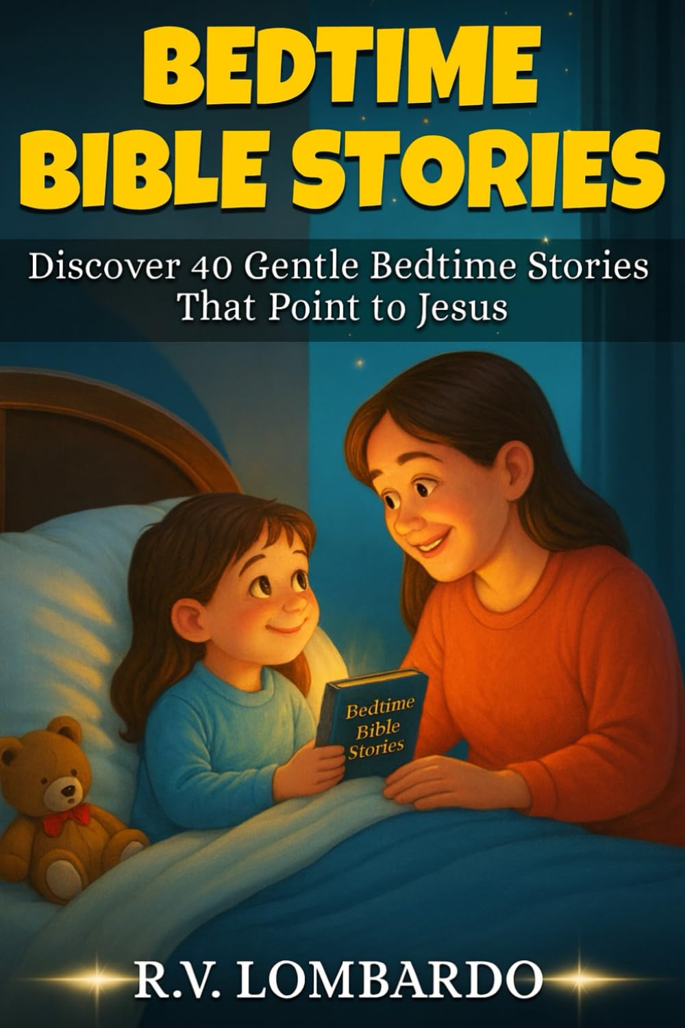 Bedtime Bible Stories: Discover 40 Gentle Bedtime Stories Between a Mother & Daughter That Point to Jesus | 5 Minute Read-Aloud Christian Bedtime