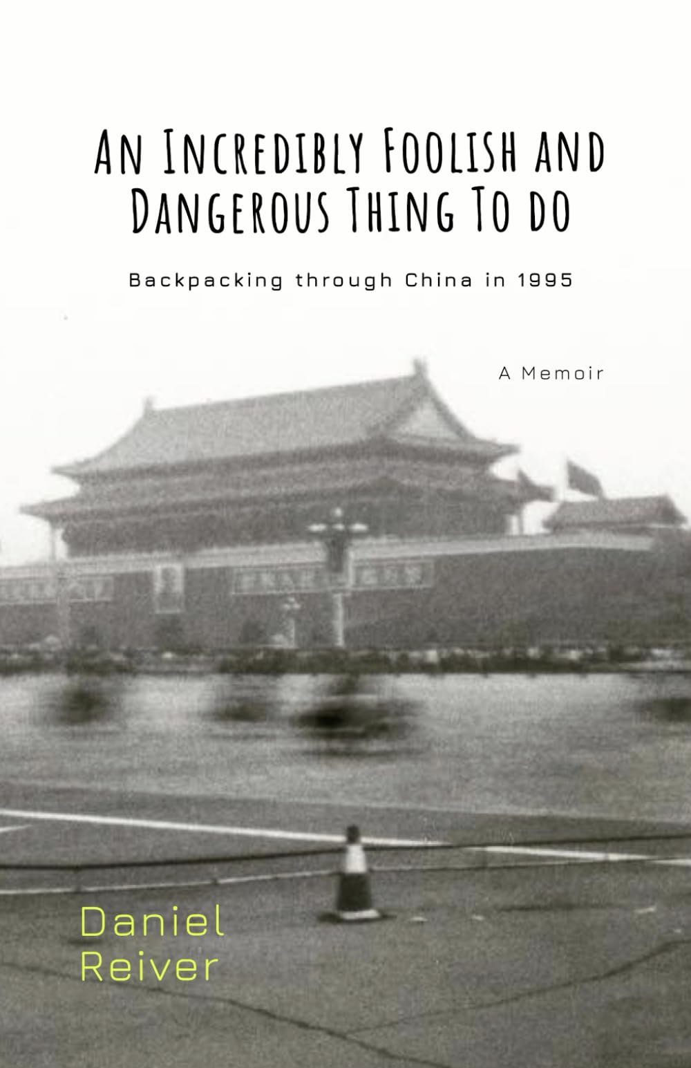 An Incredibly Foolish And Dangerous Thing To Do: Backpacking through China in 1995