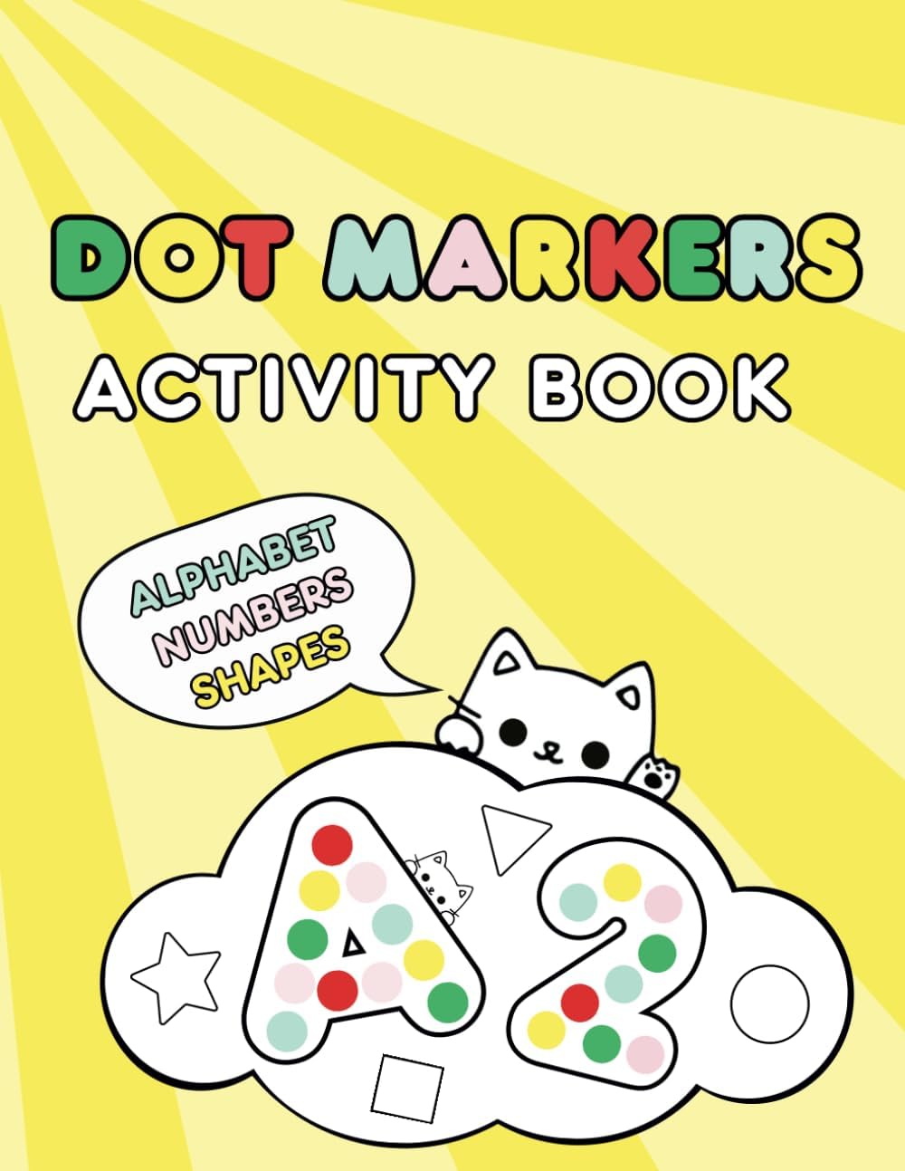 Dot Markers Activity Book: Learn ABC, 123 and Shapes. With Cute Cats. Creative Coloring for Toddlers. With Large Dots. For Kids Ages 2-5.