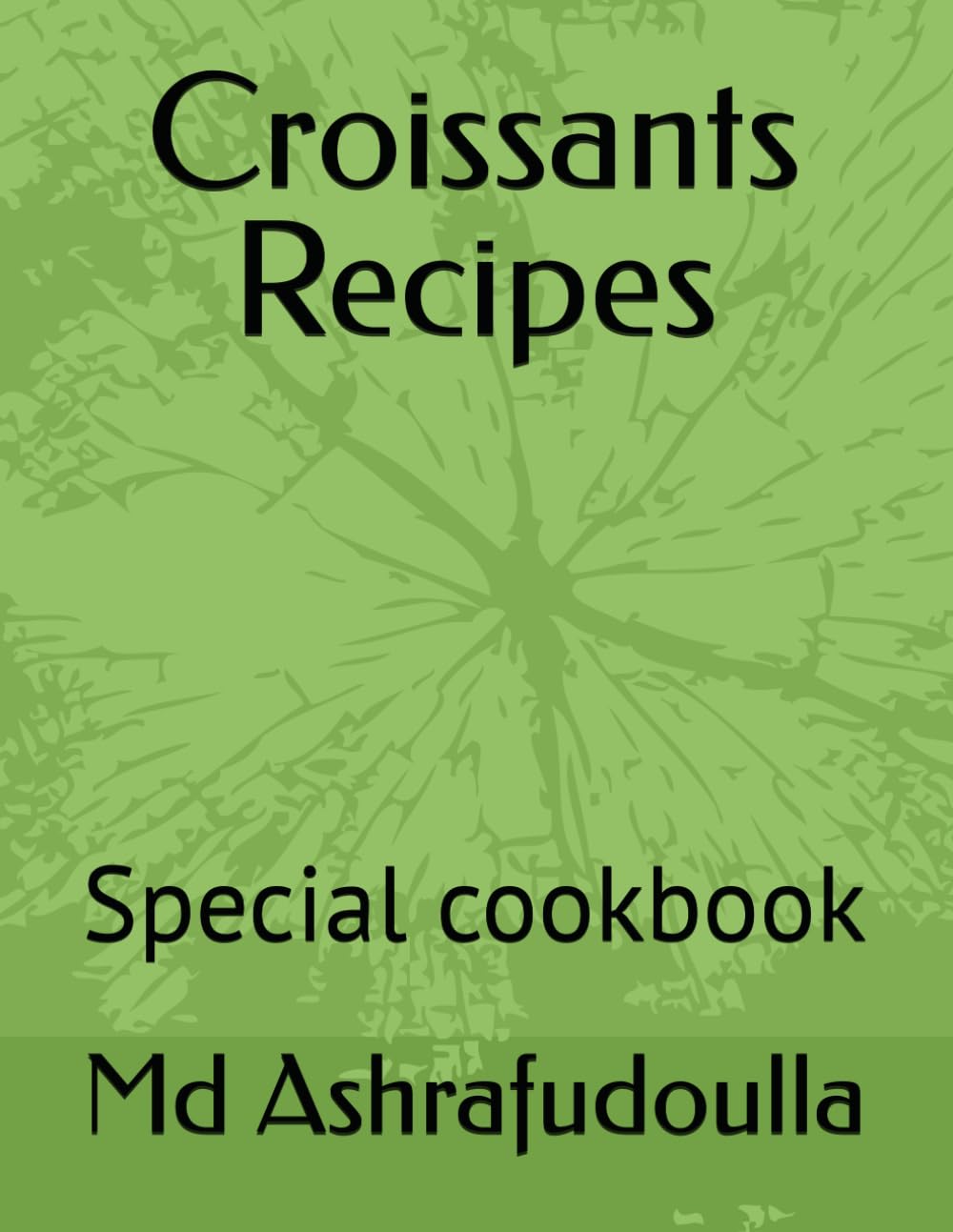 Croissants Recipes: Special cookbook