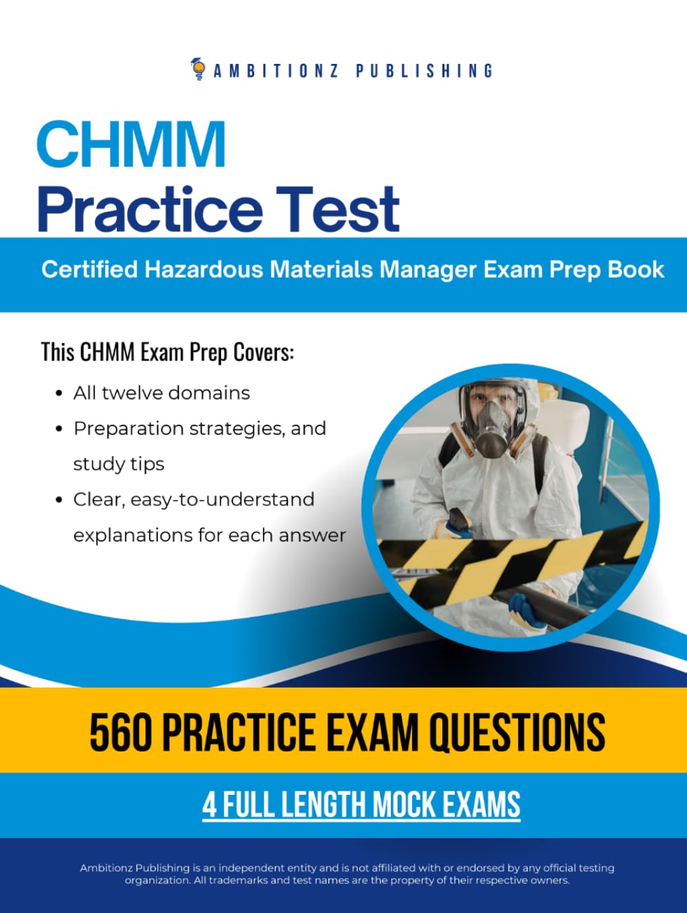 CHMM Exam Prep: Pass the CHMM Exam on Your First Try: Certified Hazardous Materials Manager Prep Book with 560 Practice Questions, 4 Mock Exams, and Clear Answer Explanations