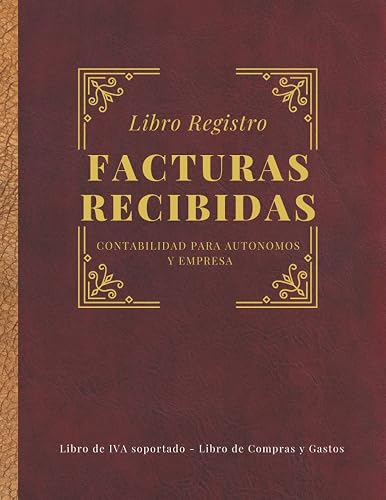 Libro Registro facturas recibidas. Contabilidad para autónomos y empresas. Libro de IVA soportado, Libro de compras y gastos: Conforme a la normativa ... contable Nº2 (Constitución de sociedad)