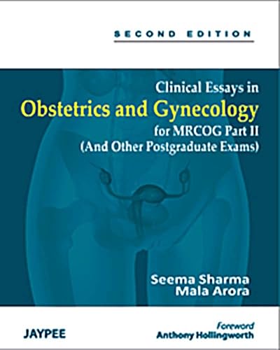 Clinical Essays in Obstetrics and Gynaecology for MRCOG Part II (And Other Postgraduate Exam)