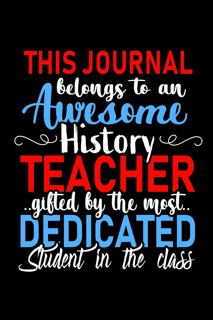 This Journal belongs to an Awesome History Teacher: History Teacher Appreciation Gift: Funny Blank Lined Notebook, Journal, Diary. Perfect Graduation ... teachers & Best Alternative to Thank You Card