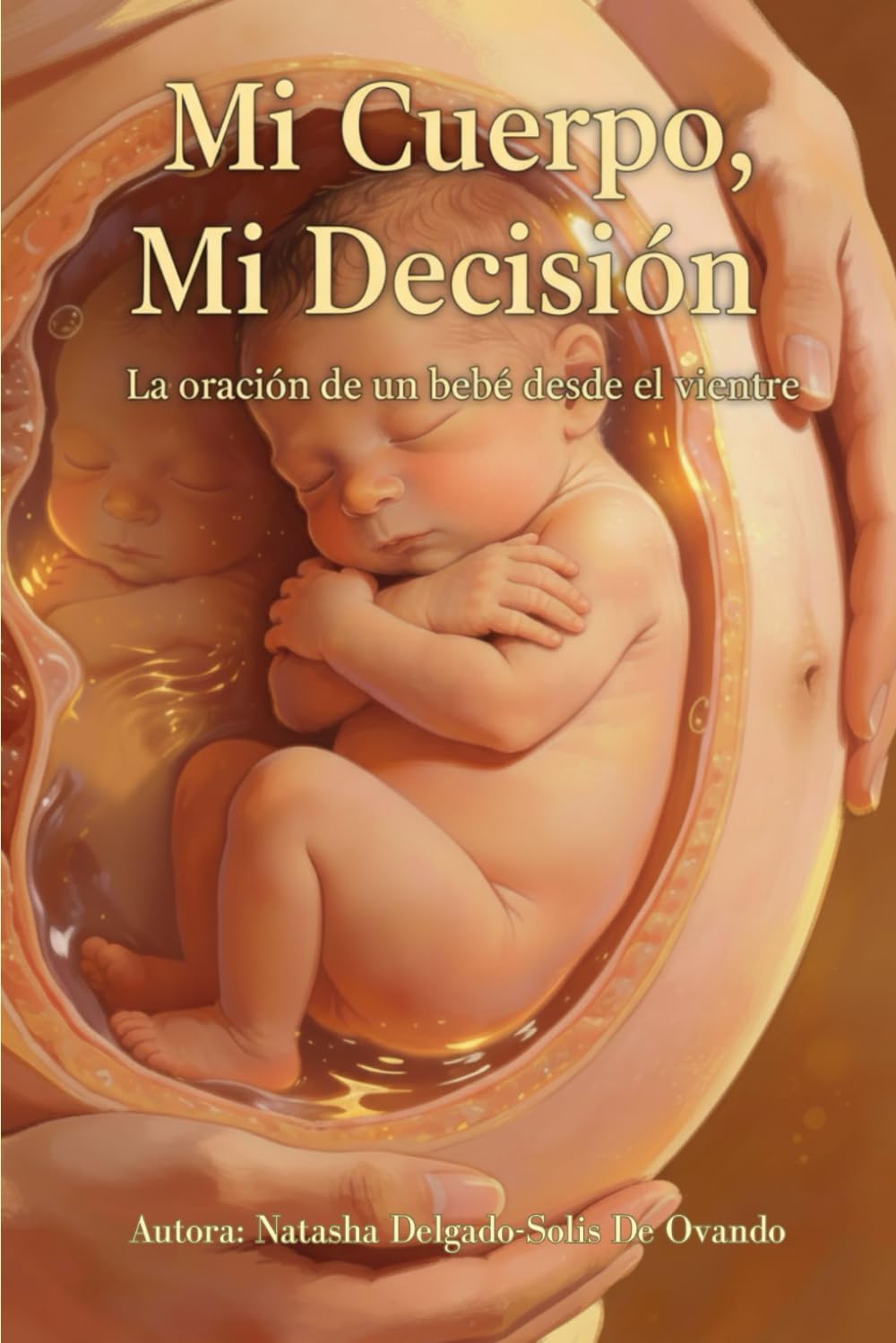 Mi Cuerpo, Mi Decisión: Una oración del bebé desde el vientre