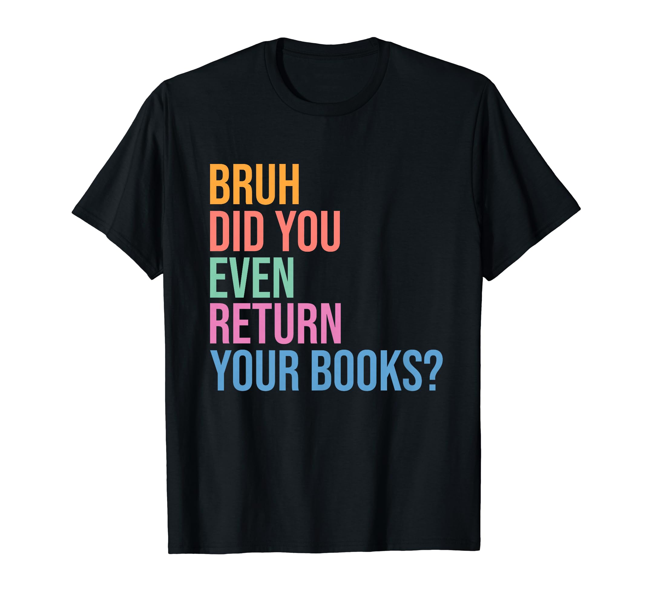 Science Of Reading Last Day Of School Teachers TeeBruh Return Your Books - Funny Library Librarian Book Lovers T-Shirt