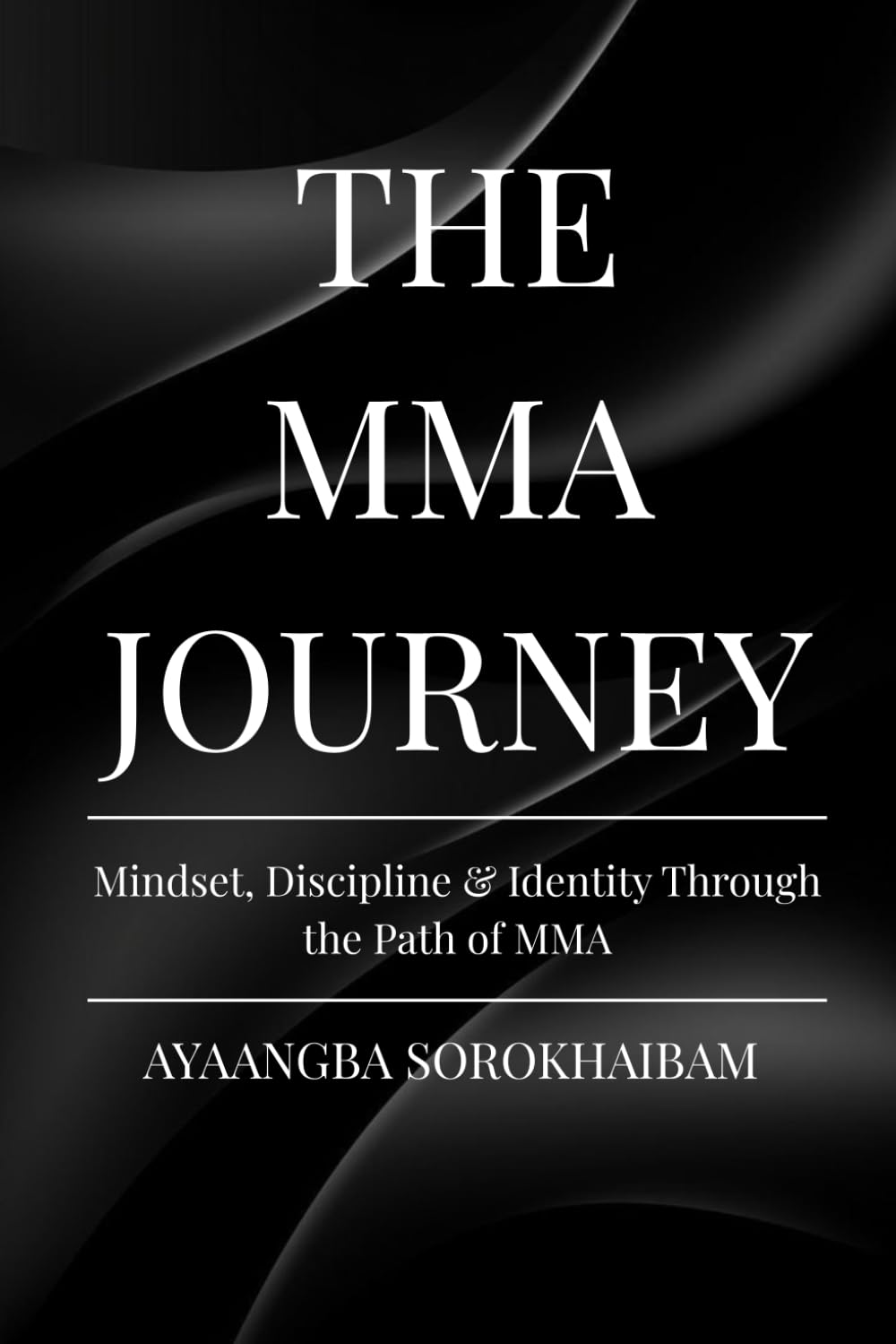 THE MMA JOURNEY: Mindset, Discipline & Identity Through the Path of MMA