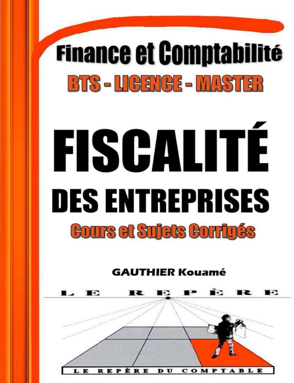 Fiscalité des Entreprises - Cours et Sujets Corrigés – SYSCOHADA Révisé: Annale de Fiscalité des Entreprises, composée de Cours et des Sujets ... du Comptable - Comptabilité et Finance)