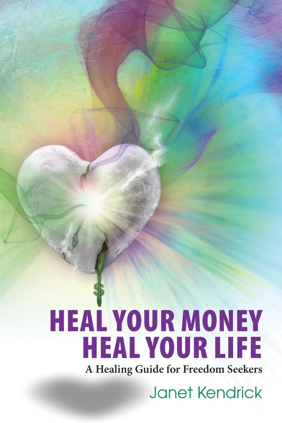 Heal Your Money, Heal Your Life: A Healing Guide for Freedom Seekers