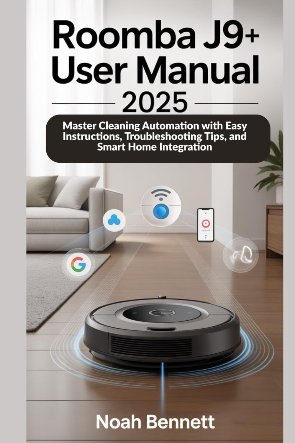 Roomba j9+ User Manual 2025: Master Cleaning Automation with Easy Instructions, Troubleshooting Tips, and Smart Home Integration