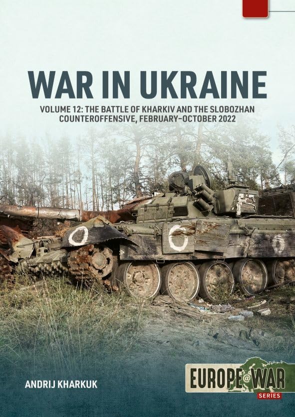 War in Ukraine Volume 12: The Battle of Kharkiv and the Slobozhan Counteroffensive, February-October 2022 (Europe@War)      Paperback – July 9, 2026