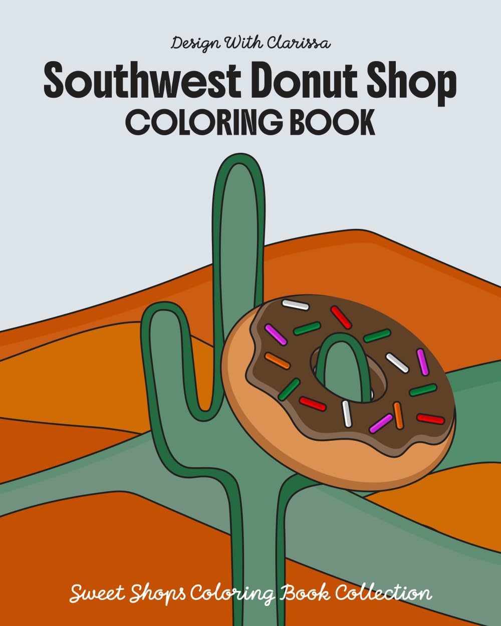 Southwest Donut Shop: Coloring Book for Kids and Adults, Fun, Creative Designs of Donuts, Pastries, Hot Coffee, Iced Coffee and Cacti (Sweet Shops Coloring Book Collection)