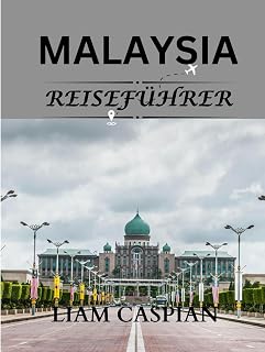 MALAYSIA REISEFÜHRER 2025: Ein Leitfaden zu versteckten Schätzen, ikonischen Orten und lokalen Tipps (VOLLFARBE) (German Edition)