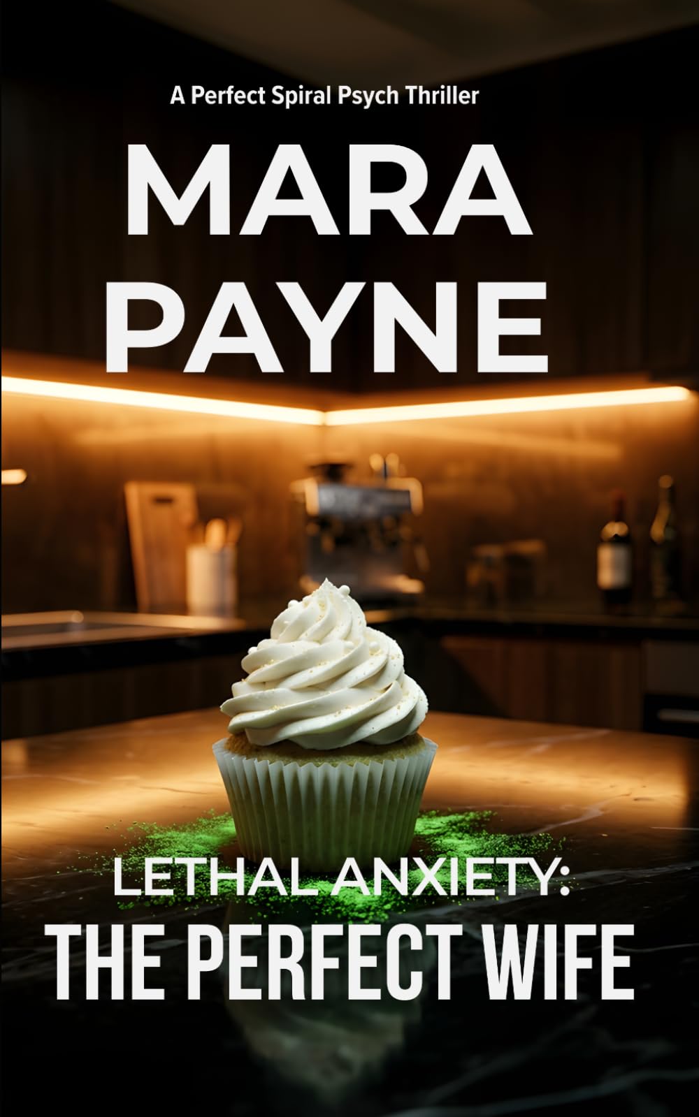 Lethal Anxiety: The Perfect Wife (The Perfect Spiral Psych Thriller)