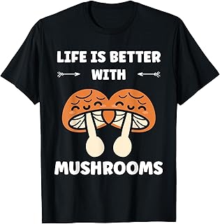 Mushroom quote Life is better with mushrooms T-Shirt