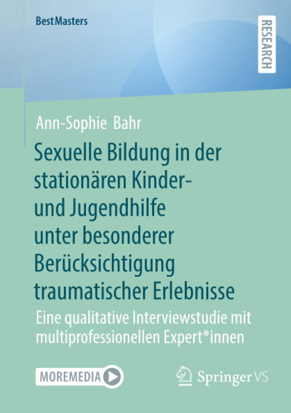 Sexuelle Bildung in der stationären Kinder- und Jugendhilfe unter besonderer Berücksichtigung traumatischer Erlebnisse: Eine qualitative ... Expert*innen (BestMasters)