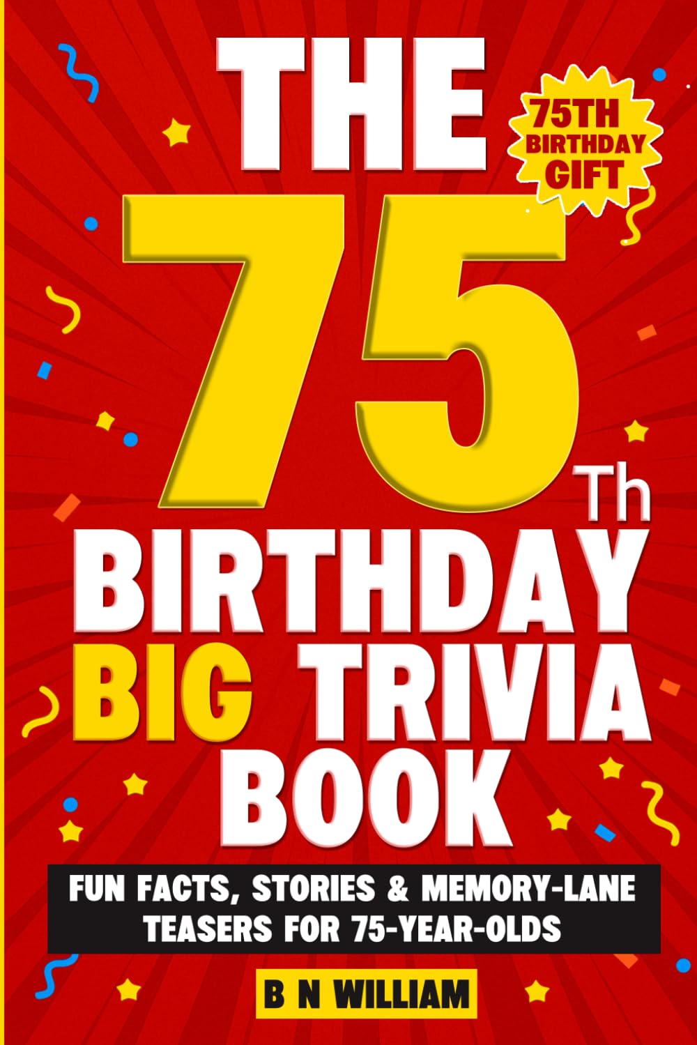 The 75th Birthday Big Trivia Book (75th Birthday Gifts) – Fun Facts. Stories & Memory-Lane Teasers for 75 Year Old Birthday Present: Large Print Text