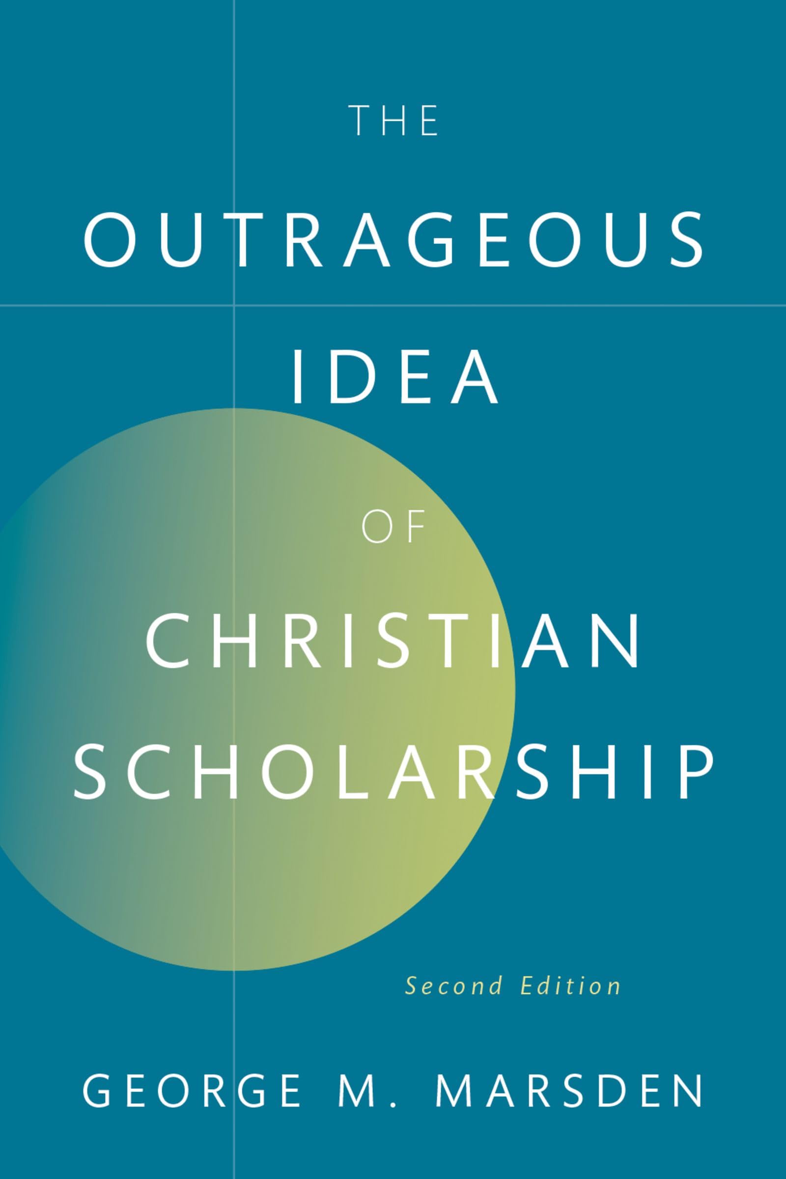 The Outrageous Idea of Christian Scholarship, 2e