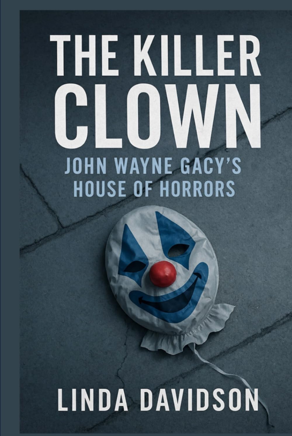 The Killer Clown: John Wayne Gacy’s House of Horrors (Masks and Messages)