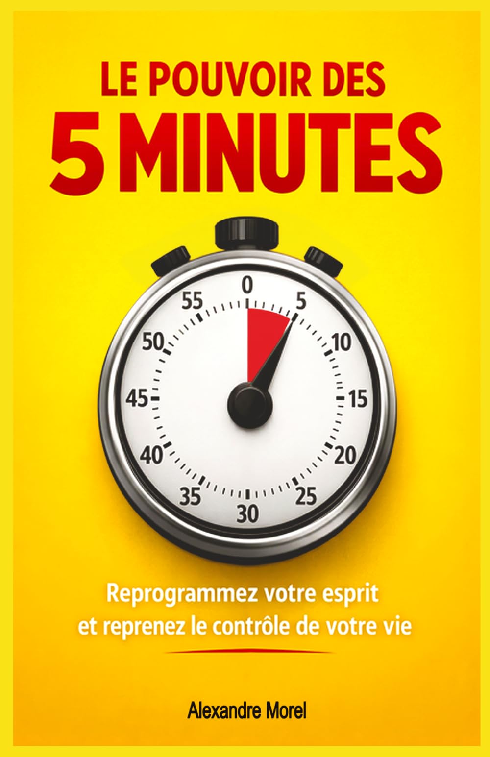 Le pouvoir des 5 minutes.: Reprogrammez votre esprit et reprenez le contrôle de votre vie.
