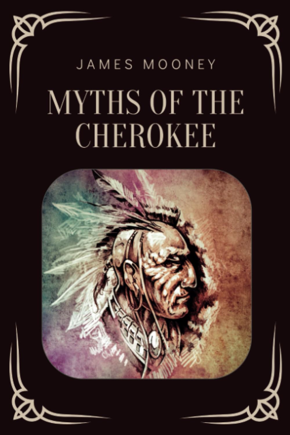 Myths of the Cherokee: An Exploration of Cherokee Mythology (Annotated)