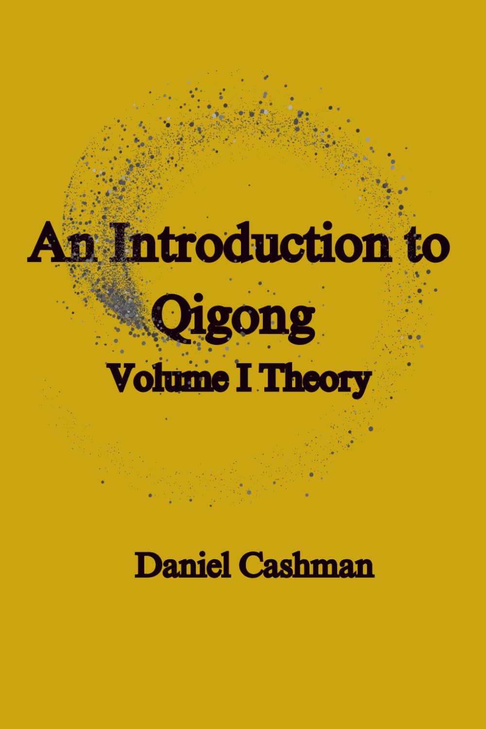 An Introduction to Qigong: Volume I Theory