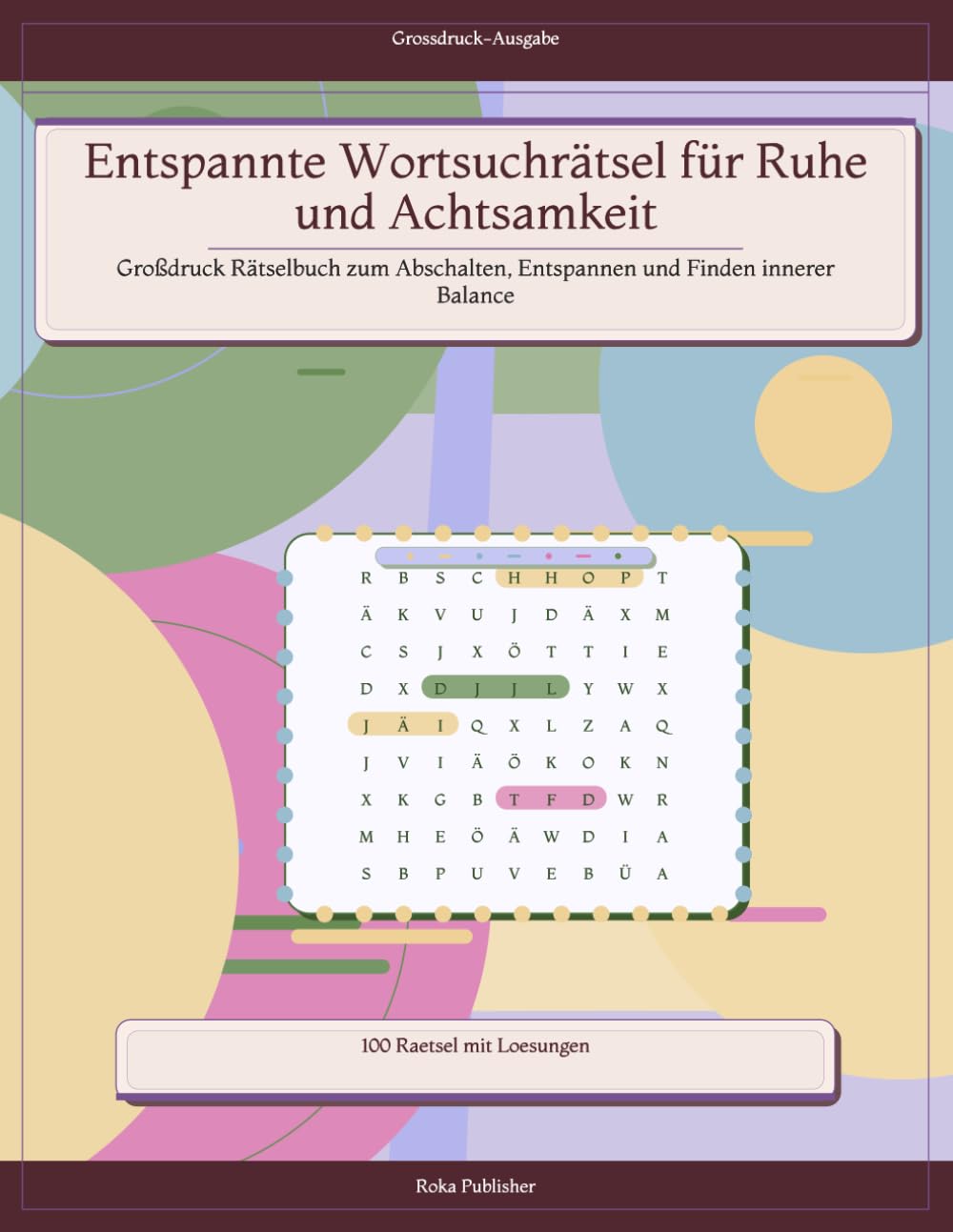 Entspannte Wortsuchrätsel für Ruhe und Achtsamkeit: Großdruck Rätselbuch zum Abschalten, Entspannen und Finden innerer Balance
