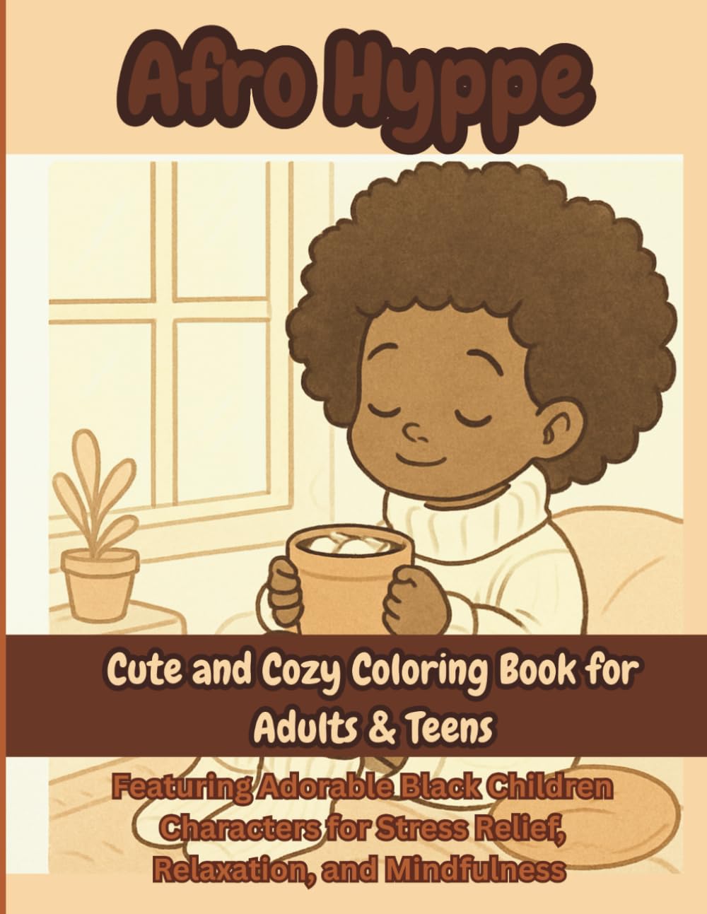 Afro Hygge: Cute and Cozy Coloring Book for Adults and Teens: Featuring Super Cute Afro Characters with Easy and Simple Designs for Relaxation
