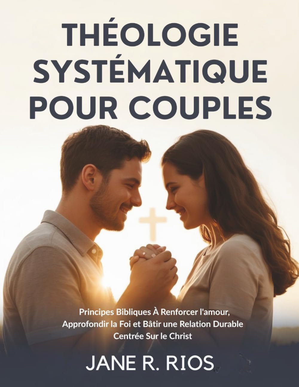 THÉOLOGIE SYSTÉMATIQUE POUR COUPLES: Principes Bibliques À Renforcer l'amour, Approfondir la Foi et Bâtir une Relation Durable Centrée Sur le Christ