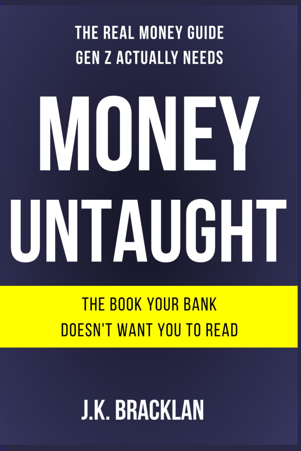 Money Untaught: The Real Money Guide Gen Z Actually Needs: 1 (The Money Untaught Series)