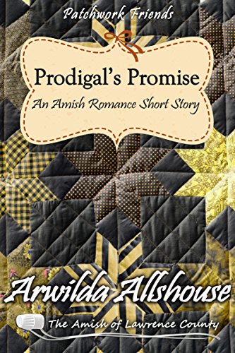 Amish romance: Prodigal's Promise: The Amish of Lawrence County, PA (Patchwork Friends: Quilters of Lawrence County Book 7)
