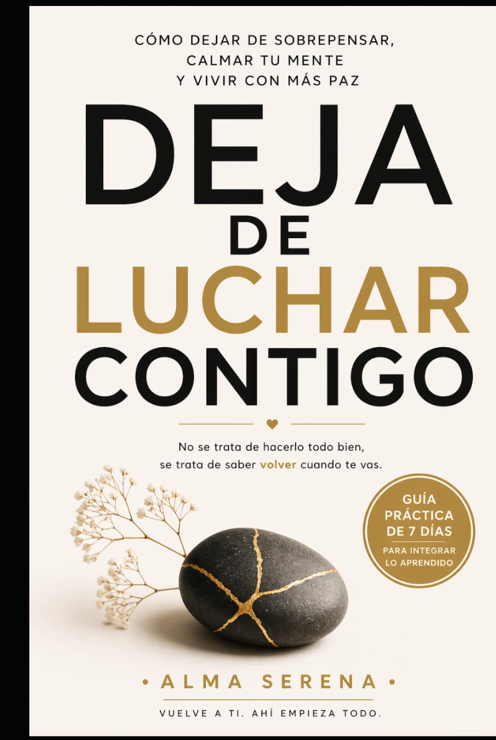 Deja de luchar contigo: Cómo dejar de sobrepensar, calmar tu mente y vivir con más paz sin exigirte ser perfecta