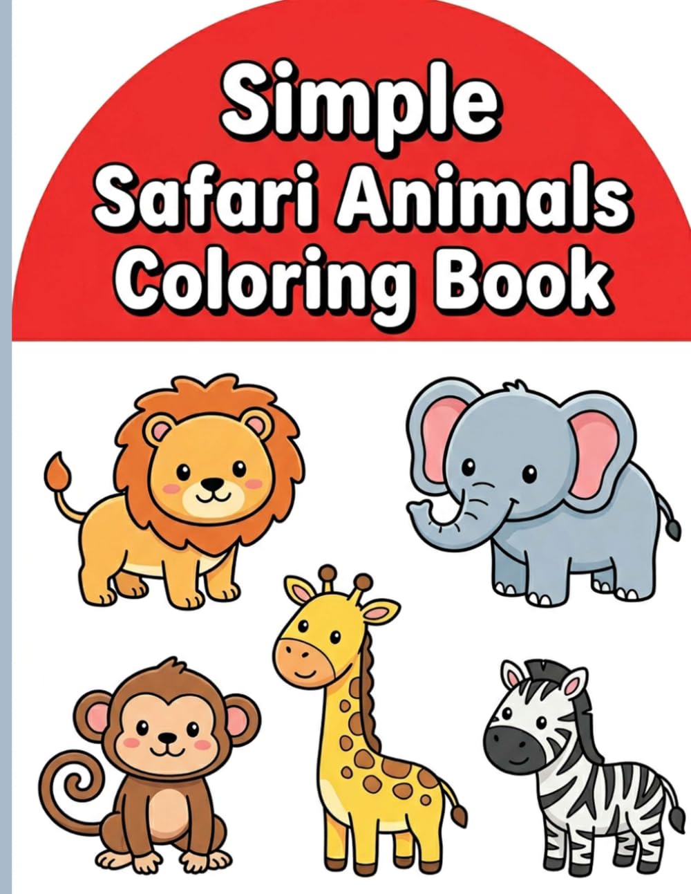 Simple Safari Animals Coloring Book: Big and Bold Jungle and Safari Friends with Thick Lines for Relaxing Art and Frustration-Free Toddler Fun